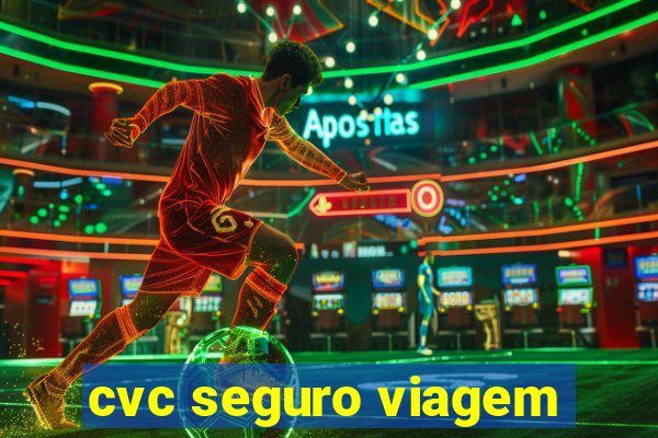 cvc seguro viagem